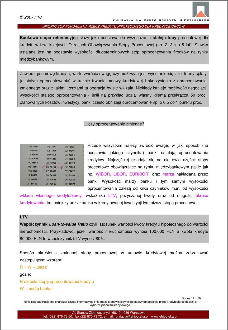 Zawierając umowę kredytu, warto zwrócić uwagę czy możliwym jest wycofanie się z tej formy spłaty (o stałym oprocentowaniu) w trakcie trwania umowy kredytowej i skorzystania z oprocentowania zmiennego