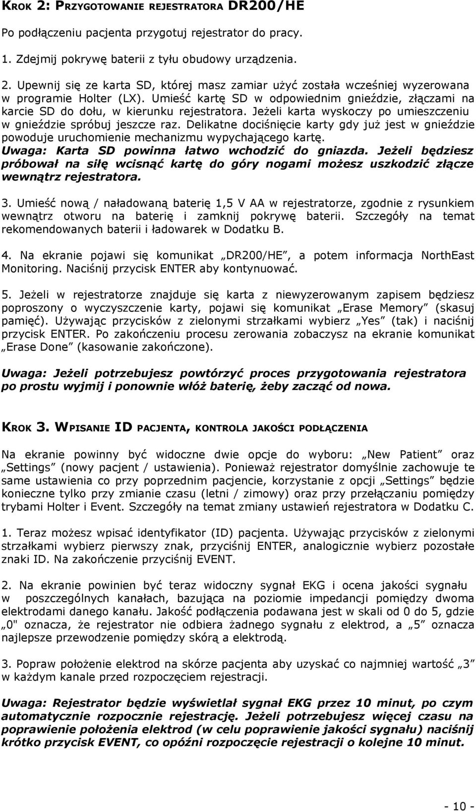 Delikatne dociśnięcie karty gdy już jest w gnieździe powoduje uruchomienie mechanizmu wypychającego kartę. Uwaga: Karta SD powinna łatwo wchodzić do gniazda.
