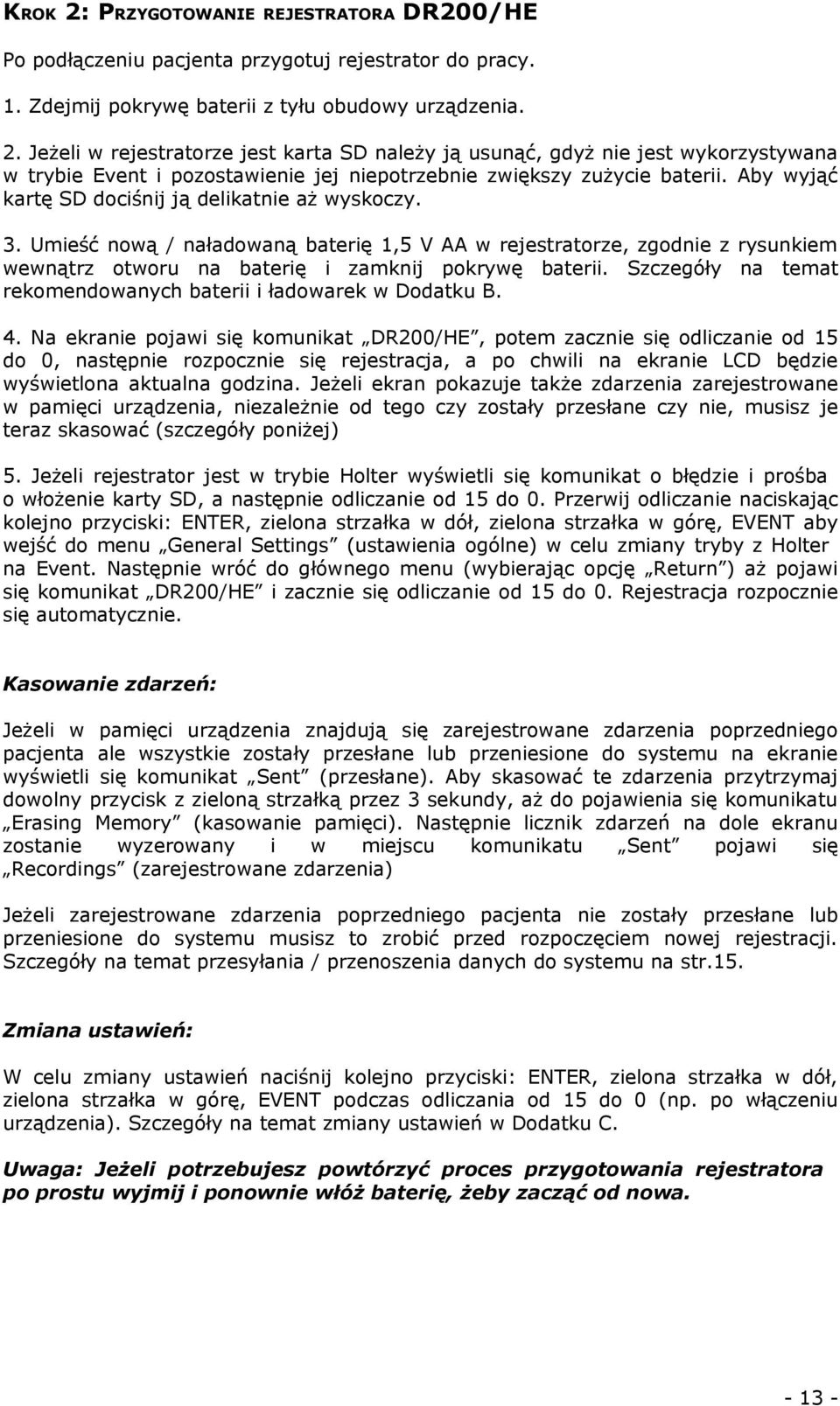 Szczegóły na temat rekomendowanych baterii i ładowarek w Dodatku B. 4.