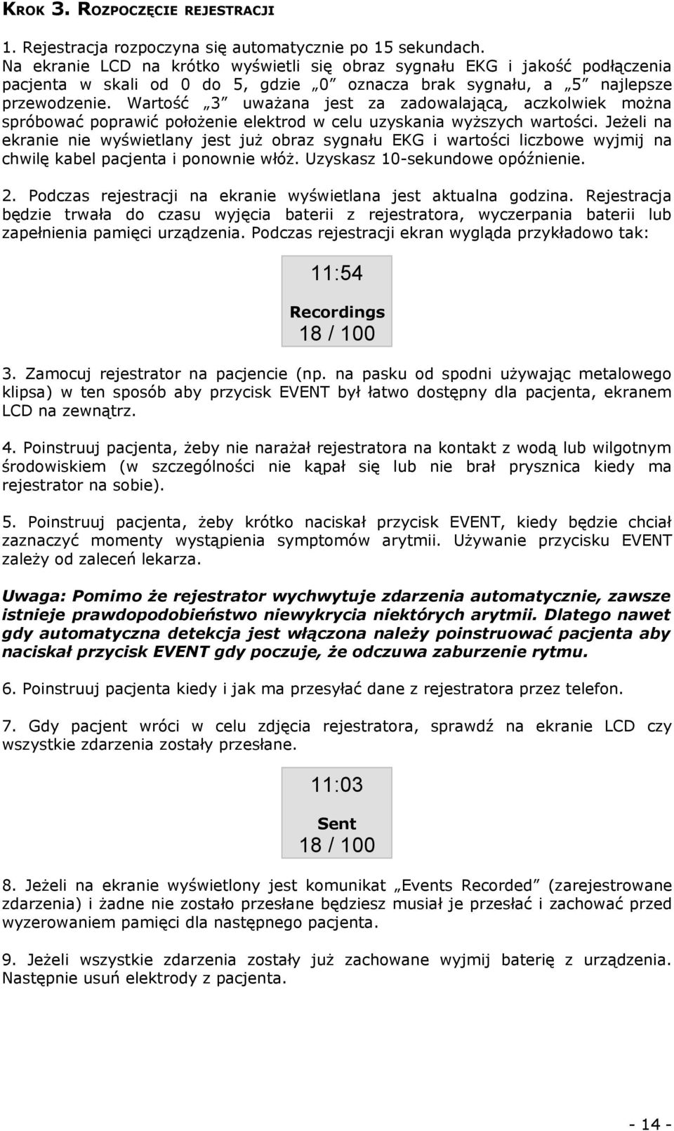 Wartość 3 uważana jest za zadowalającą, aczkolwiek można spróbować poprawić położenie elektrod w celu uzyskania wyższych wartości.