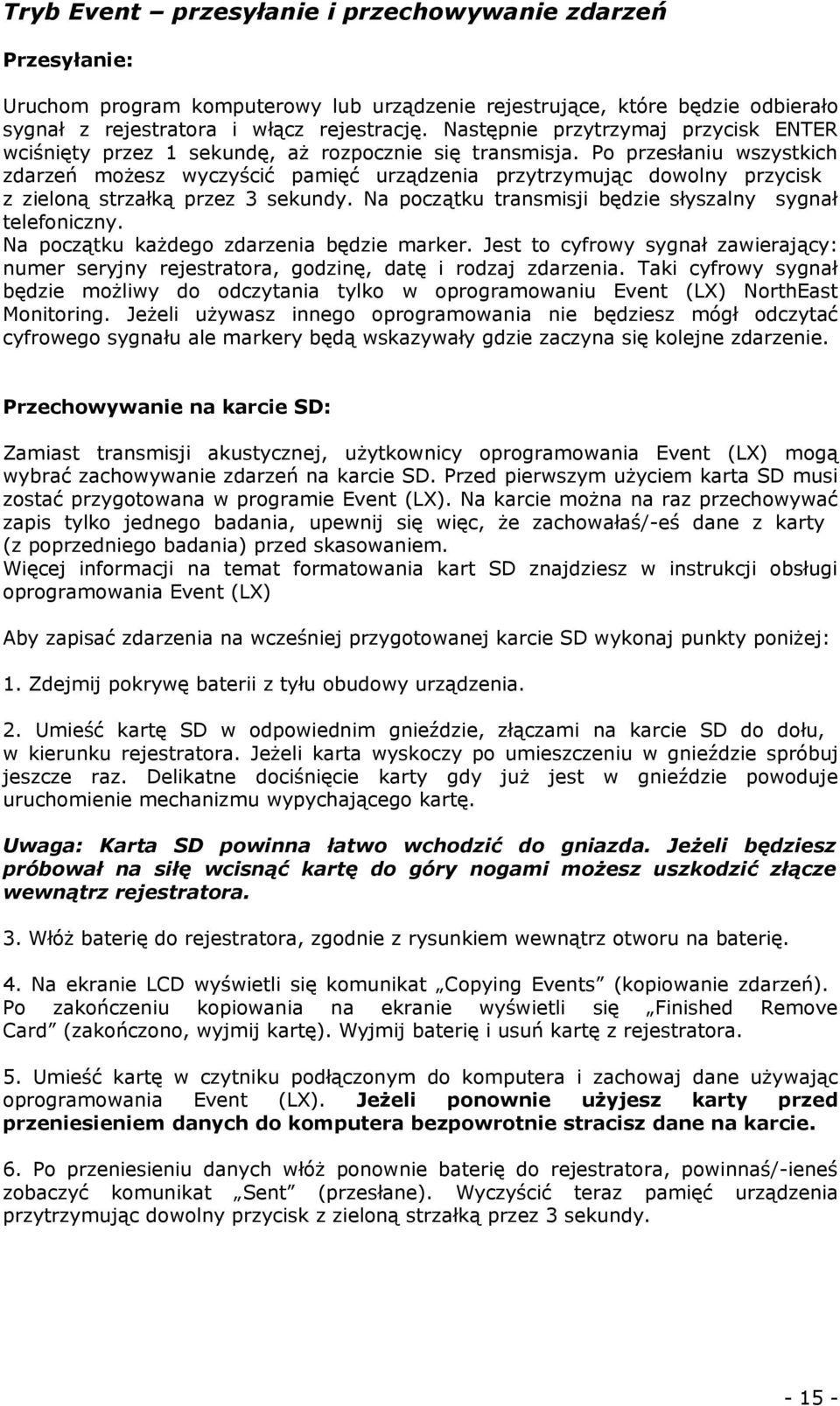 Po przesłaniu wszystkich zdarzeń możesz wyczyścić pamięć urządzenia przytrzymując dowolny przycisk z zieloną strzałką przez 3 sekundy. Na początku transmisji będzie słyszalny sygnał telefoniczny.