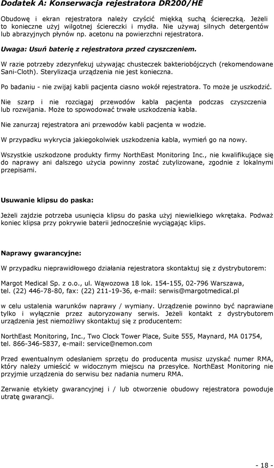 W razie potrzeby zdezynfekuj używając chusteczek bakteriobójczych (rekomendowane Sani-Cloth). Sterylizacja urządzenia nie jest konieczna.