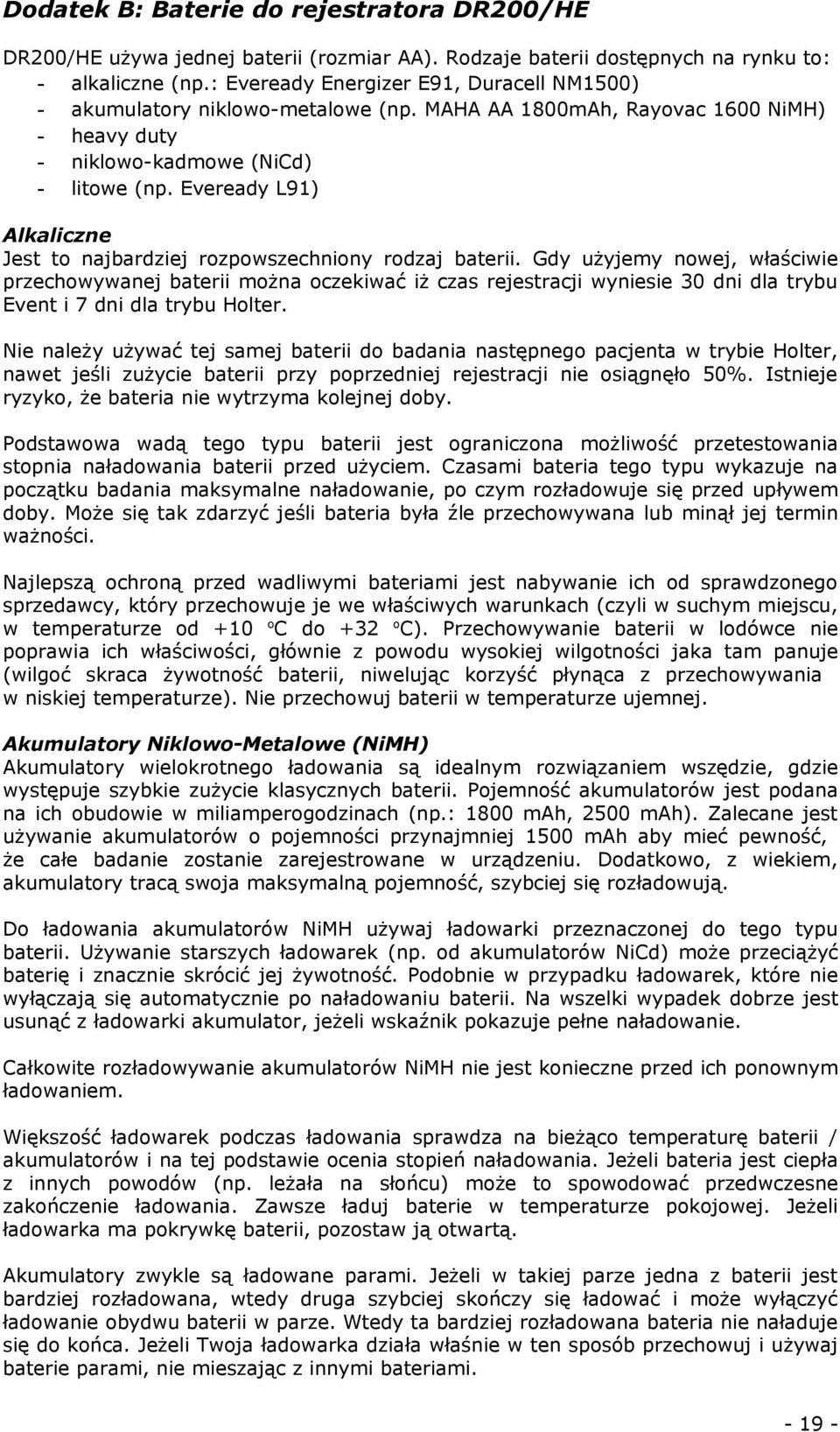 Eveready L91) Alkaliczne Jest to najbardziej rozpowszechniony rodzaj baterii.