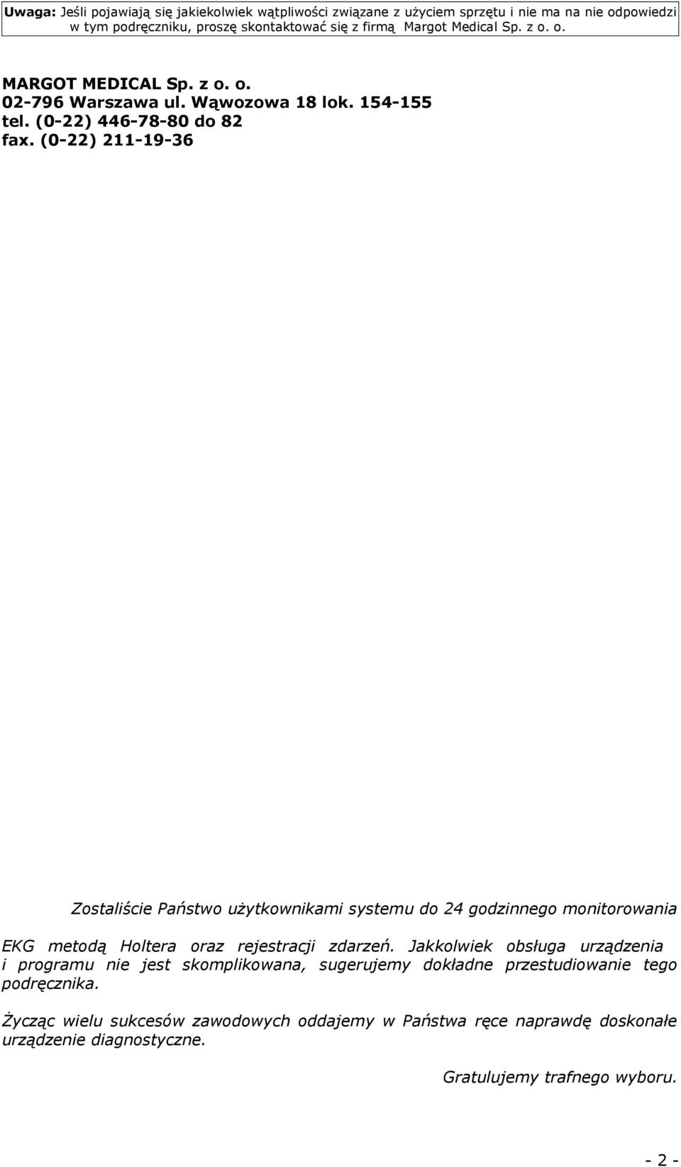(0-22) 211-19-36 Zostaliście Państwo użytkownikami systemu do 24 godzinnego monitorowania EKG metodą Holtera oraz rejestracji zdarzeń.