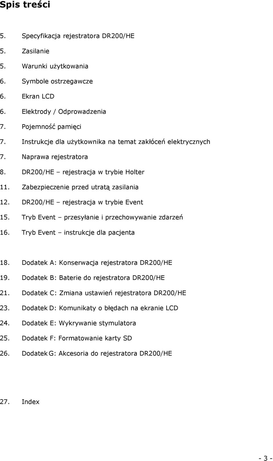 DR200/HE rejestracja w trybie Event 15. Tryb Event przesyłanie i przechowywanie zdarzeń 16. Tryb Event instrukcje dla pacjenta 18. Dodatek A: Konserwacja rejestratora DR200/HE 19.