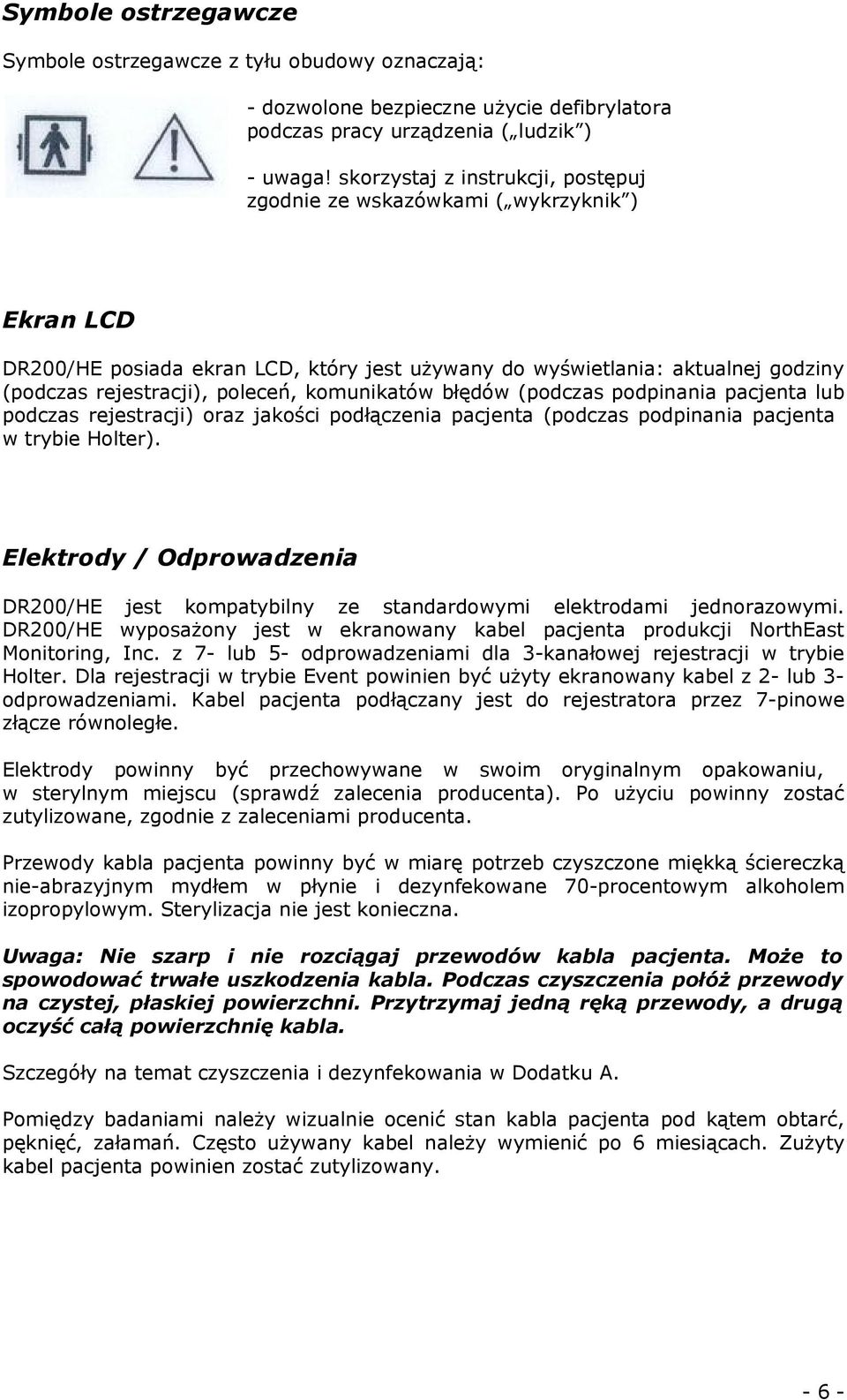 komunikatów błędów (podczas podpinania pacjenta lub podczas rejestracji) oraz jakości podłączenia pacjenta (podczas podpinania pacjenta w trybie Holter).