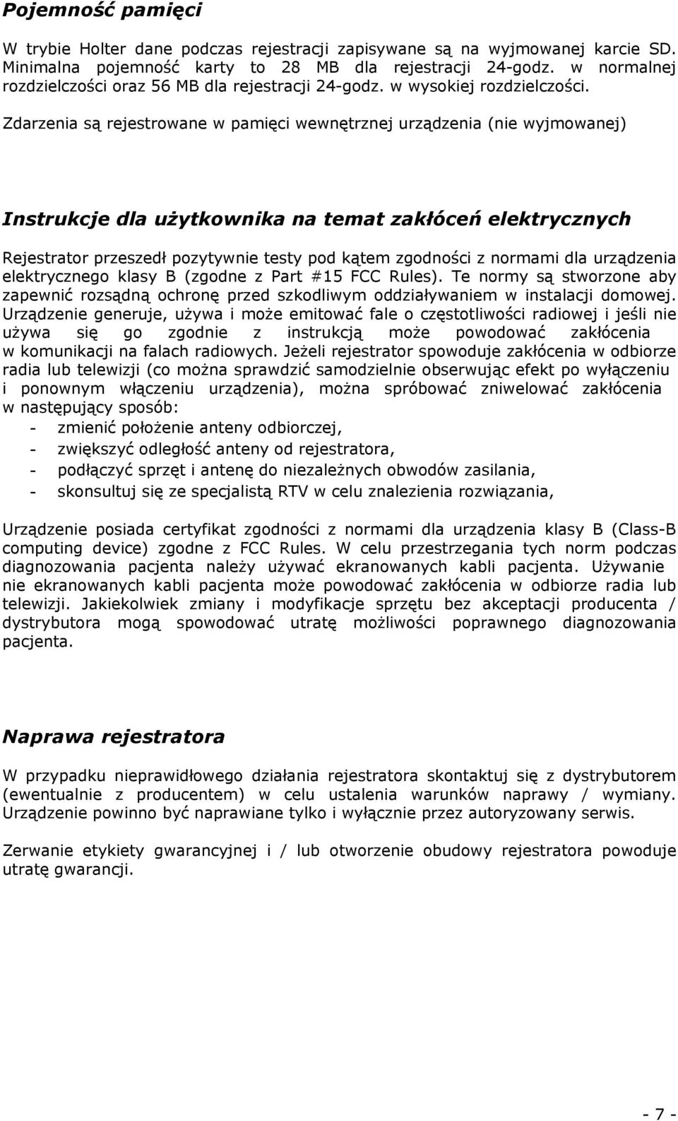 Zdarzenia są rejestrowane w pamięci wewnętrznej urządzenia (nie wyjmowanej) Instrukcje dla użytkownika na temat zakłóceń elektrycznych Rejestrator przeszedł pozytywnie testy pod kątem zgodności z