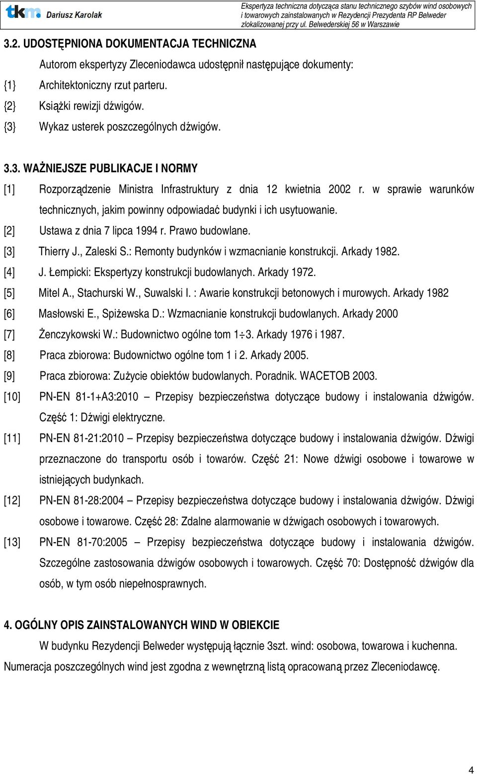 w sprawie warunków technicznych, jakim powinny odpowiadać budynki i ich usytuowanie. [2] Ustawa z dnia 7 lipca 1994 r. Prawo budowlane. [3] Thierry J., Zaleski S.