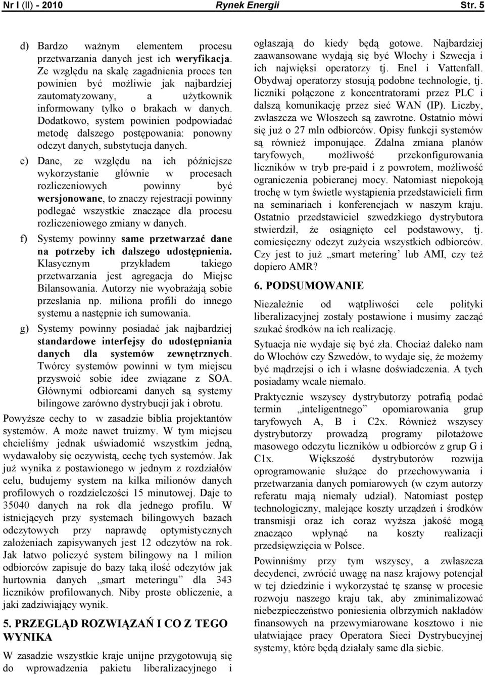 Dodatkowo, system powinien podpowiadać metodę dalszego postępowania: ponowny odczyt danych, substytucja danych.