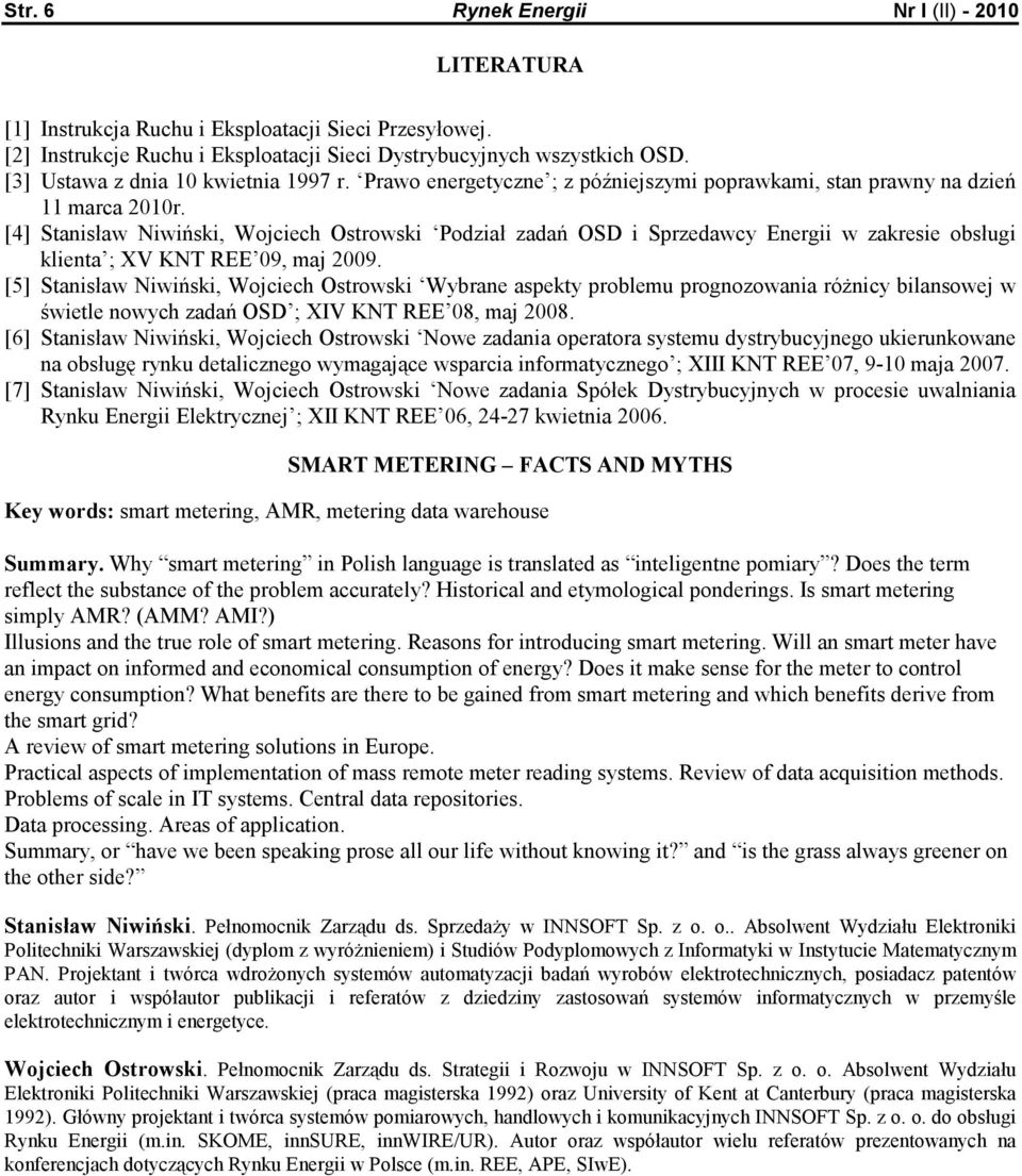 [4] Stanisław Niwiński, Wojciech Ostrowski Podział zadań OSD i Sprzedawcy Energii w zakresie obsługi klienta ; XV KNT REE 09, maj 2009.
