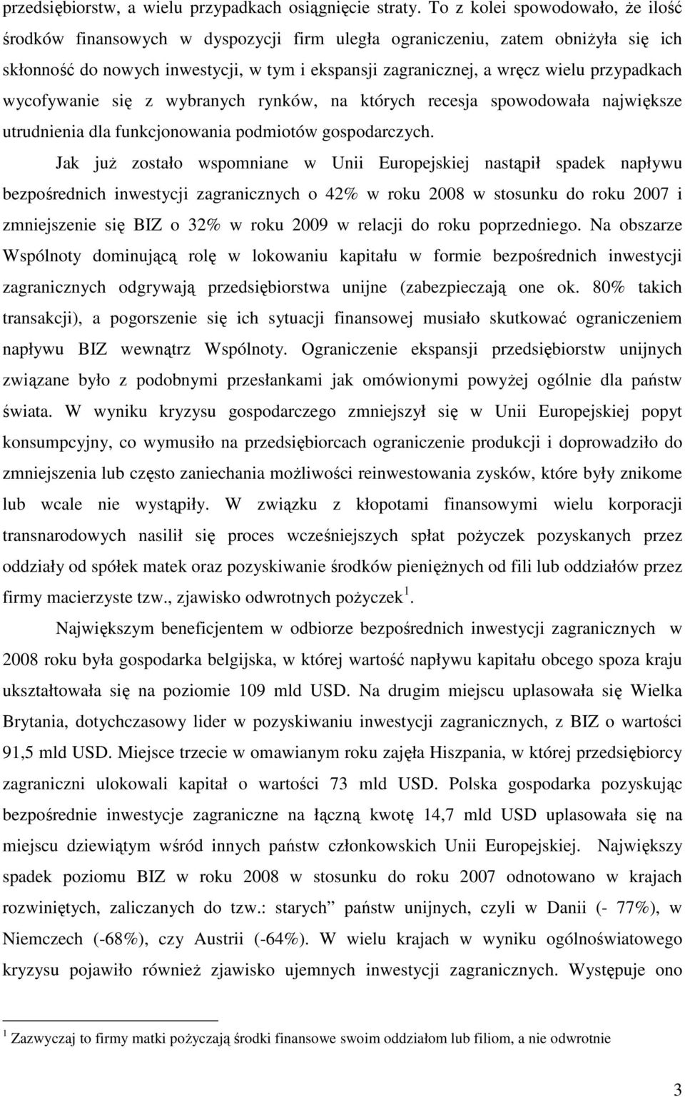 przypadkach wycofywanie się z wybranych rynków, na których recesja spowodowała największe utrudnienia dla funkcjonowania podmiotów gospodarczych.