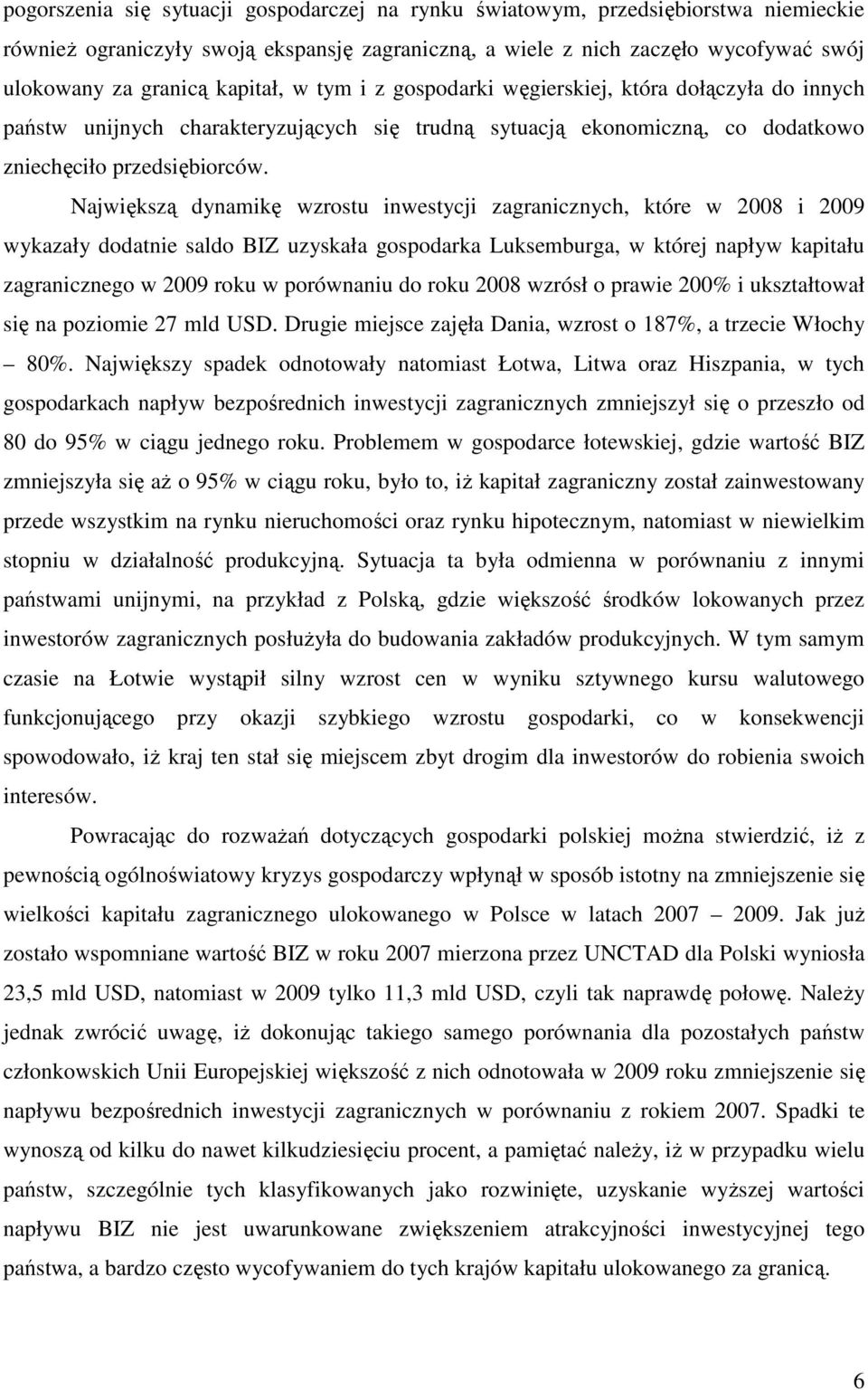 Największą dynamikę wzrostu inwestycji zagranicznych, które w 2008 i 2009 wykazały dodatnie saldo BIZ uzyskała gospodarka Luksemburga, w której napływ kapitału zagranicznego w 2009 roku w porównaniu
