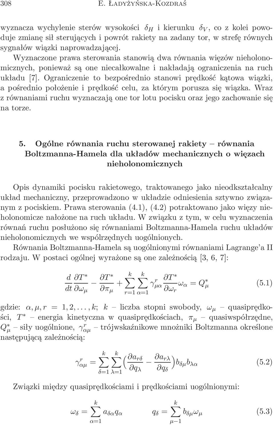Ograniczenie to bezpośrednio stanowi prędkość kątowa wiązki, a pośrednio położenie i prędkość celu, za którym porusza się wiązka.