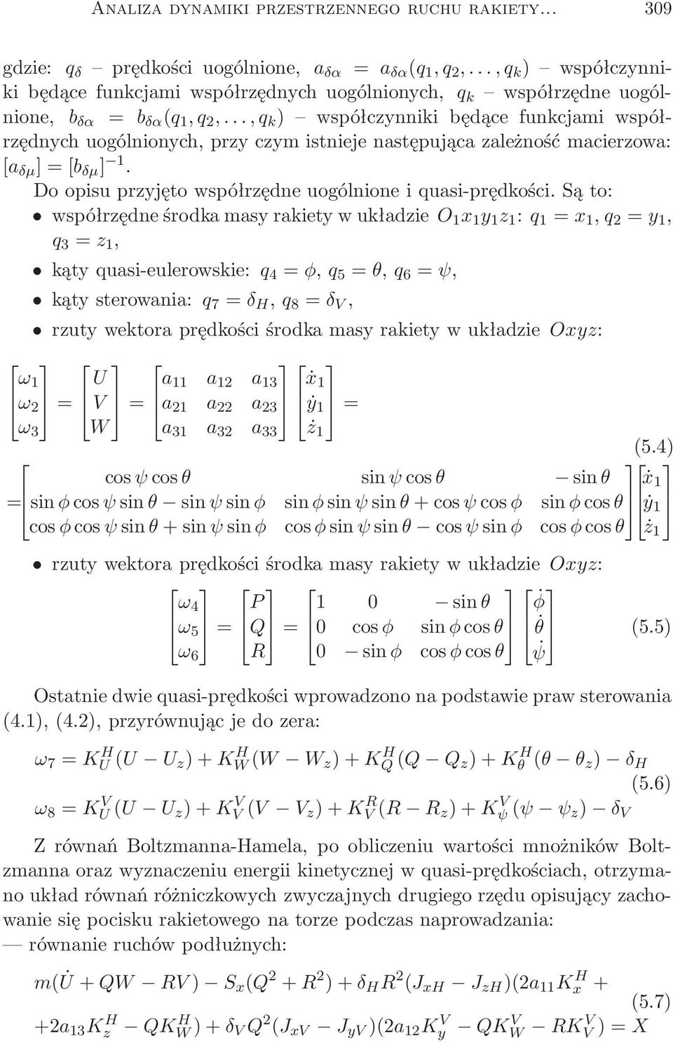 ..,q k ) współczynnikibędącefunkcjamiwspółrzędnych uogólnionych, przy czym istnieje następująca zależność macierzowa: [a δµ ]=[b δµ ] 1. Do opisu przyjęto współrzędne uogólnione i quasi-prędkości.