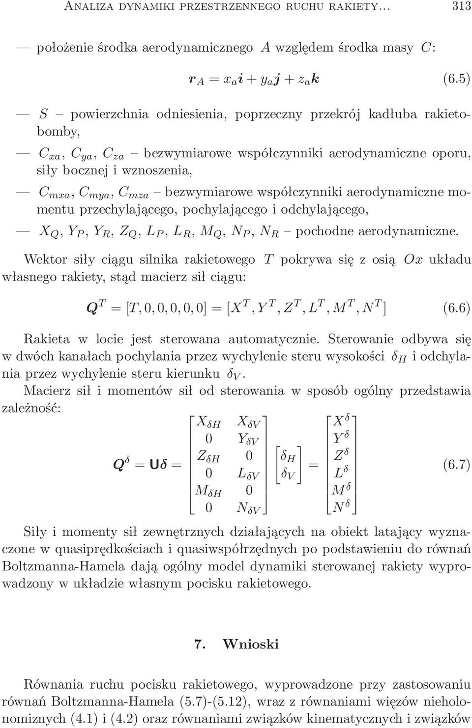 bezwymiarowewspółczynnikiaerodynamicznemomentu przechylającego, pochylającego i odchylającego, X Q,Y P,Y R,Z Q,L P,L R,M Q,N P,N R pochodneaerodynamiczne.