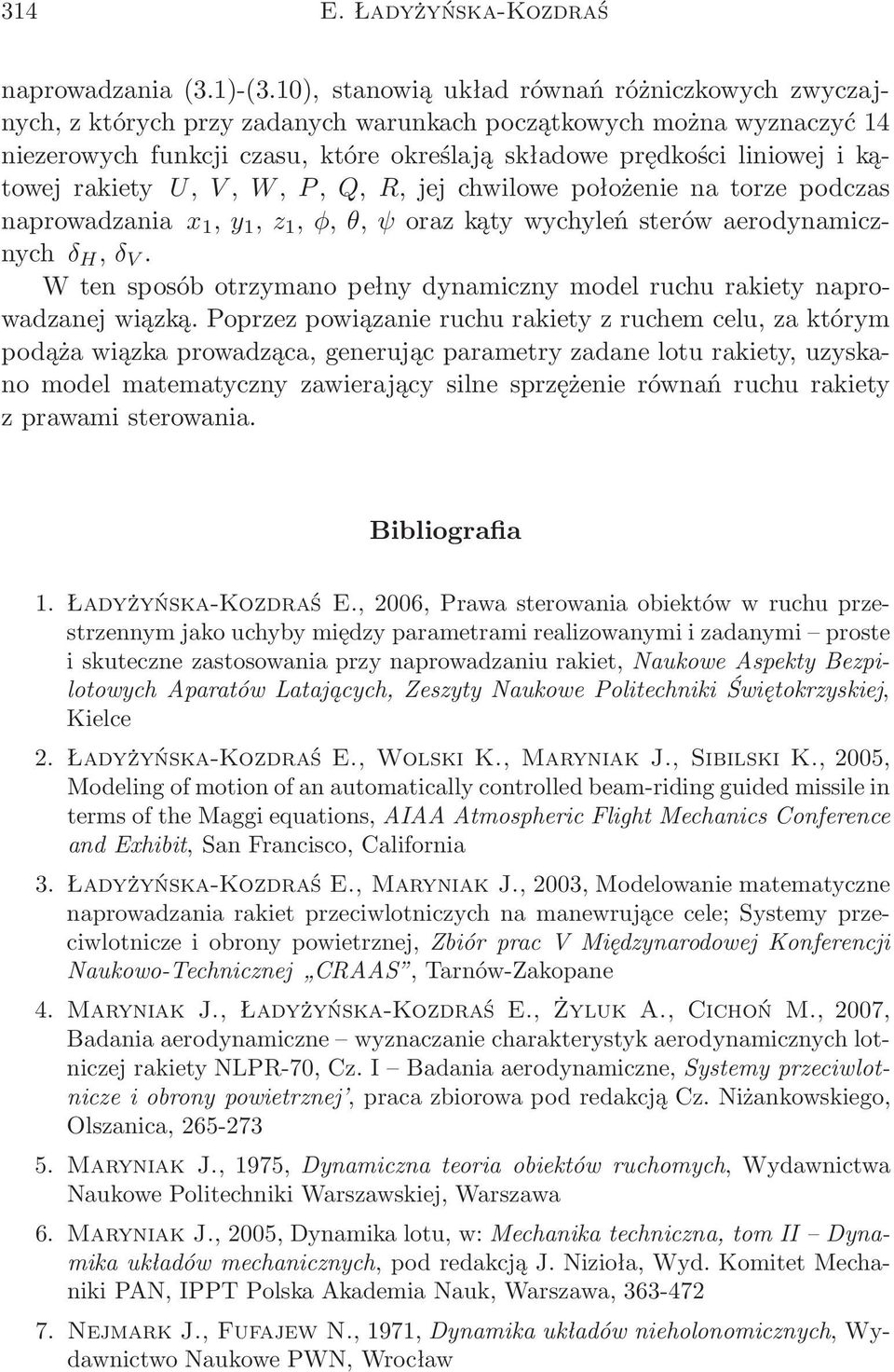 kątowejrakiety U,V,W,P,Q,R,jejchwilowepołożenienatorzepodczas naprowadzaniax 1,y 1,z 1,φ,θ,ψorazkątywychyleństerówaerodynamicznychδ H,δ V.