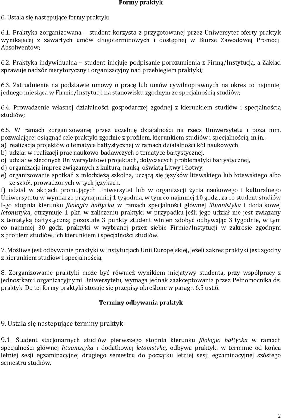 Praktyka indywidualna student inicjuje podpisanie porozumienia z Firmą/Instytucją, a Zakład sprawuje nadzór merytoryczny i organizacyjny nad przebiegiem praktyki; 6.3.