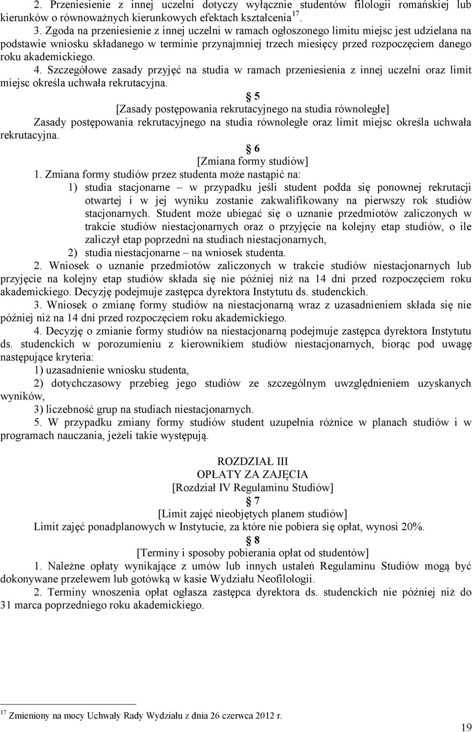 akademickiego. 4. Szczegółowe zasady przyjęć na studia w ramach przeniesienia z innej uczelni oraz limit miejsc określa uchwała rekrutacyjna.