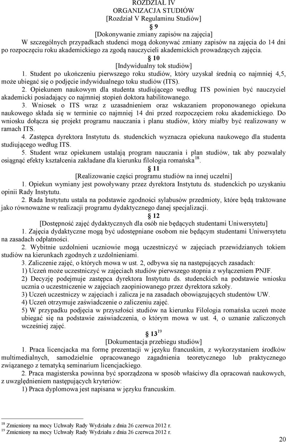 Student po ukończeniu pierwszego roku studiów, który uzyskał średnią co najmniej 4,5, może ubiegać się o podjęcie indywidualnego toku studiów (ITS). 2.