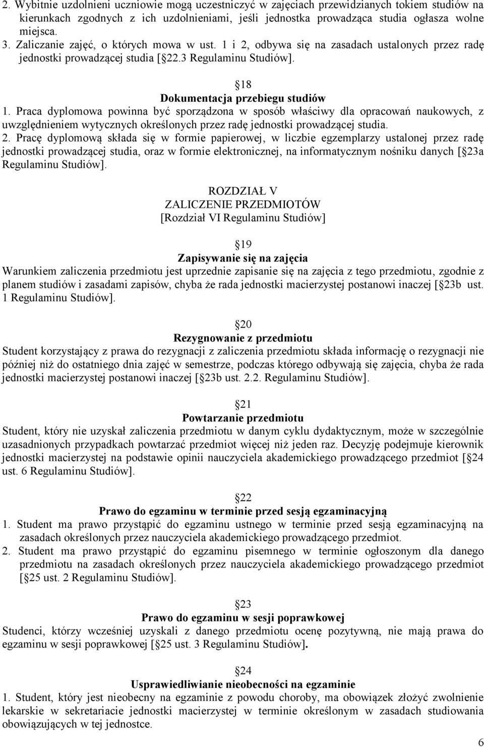 Praca dyplomowa powinna być sporządzona w sposób właściwy dla opracowań naukowych, z uwzględnieniem wytycznych określonych przez radę jednostki prowadzącej studia. 2.