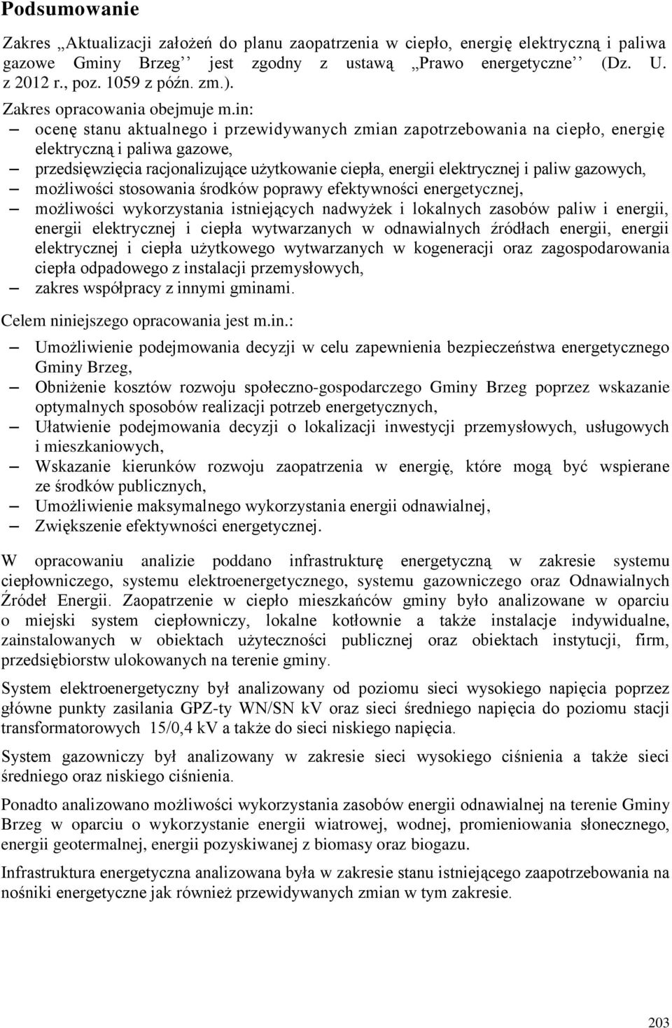 in: ocenę stanu aktualnego i przewidywanych zmian zapotrzebowania na ciepło, energię elektryczną i paliwa gazowe, przedsięwzięcia racjonalizujące użytkowanie ciepła, energii elektrycznej i paliw