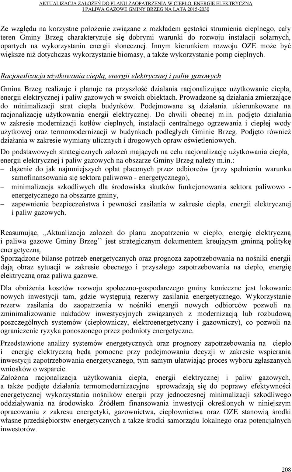 Racjonalizacja użytkowania ciepłą, energii elektrycznej i paliw gazowych Gmina Brzeg realizuje i planuje na przyszłość działania racjonalizujące użytkowanie ciepła, energii elektrycznej i paliw