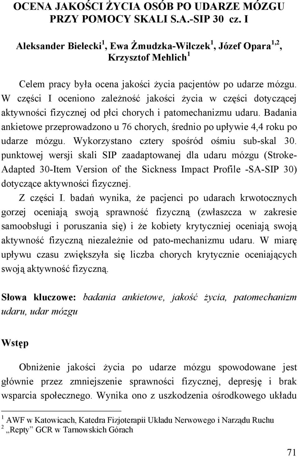W części I oceniono zależność jakości życia w części dotyczącej aktywności fizycznej od płci chorych i patomechanizmu udaru.
