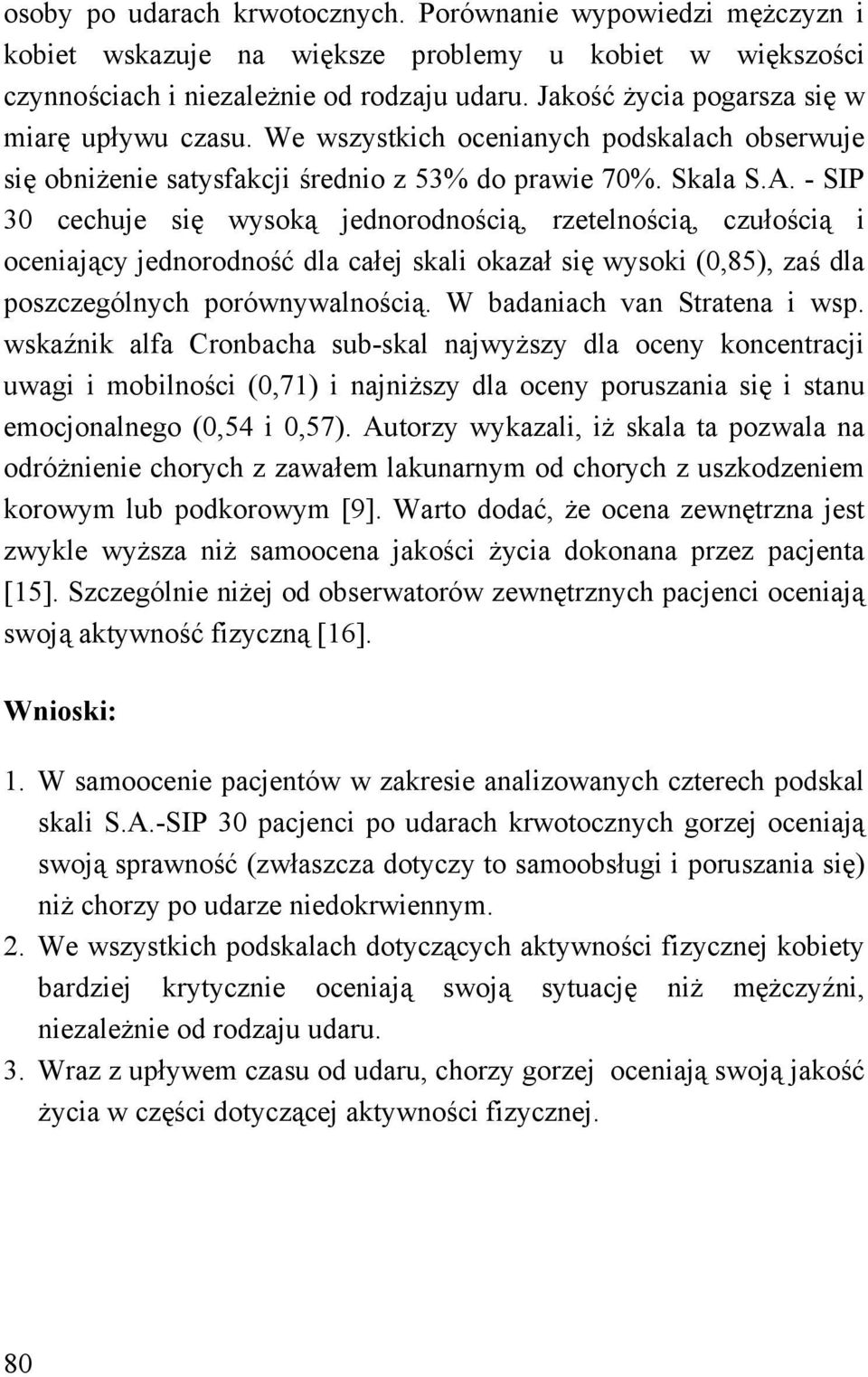 - SIP 30 cechuje się wysoką jednorodnością, rzetelnością, czułością i oceniający jednorodność dla całej skali okazał się wysoki (0,85), zaś dla poszczególnych porównywalnością.