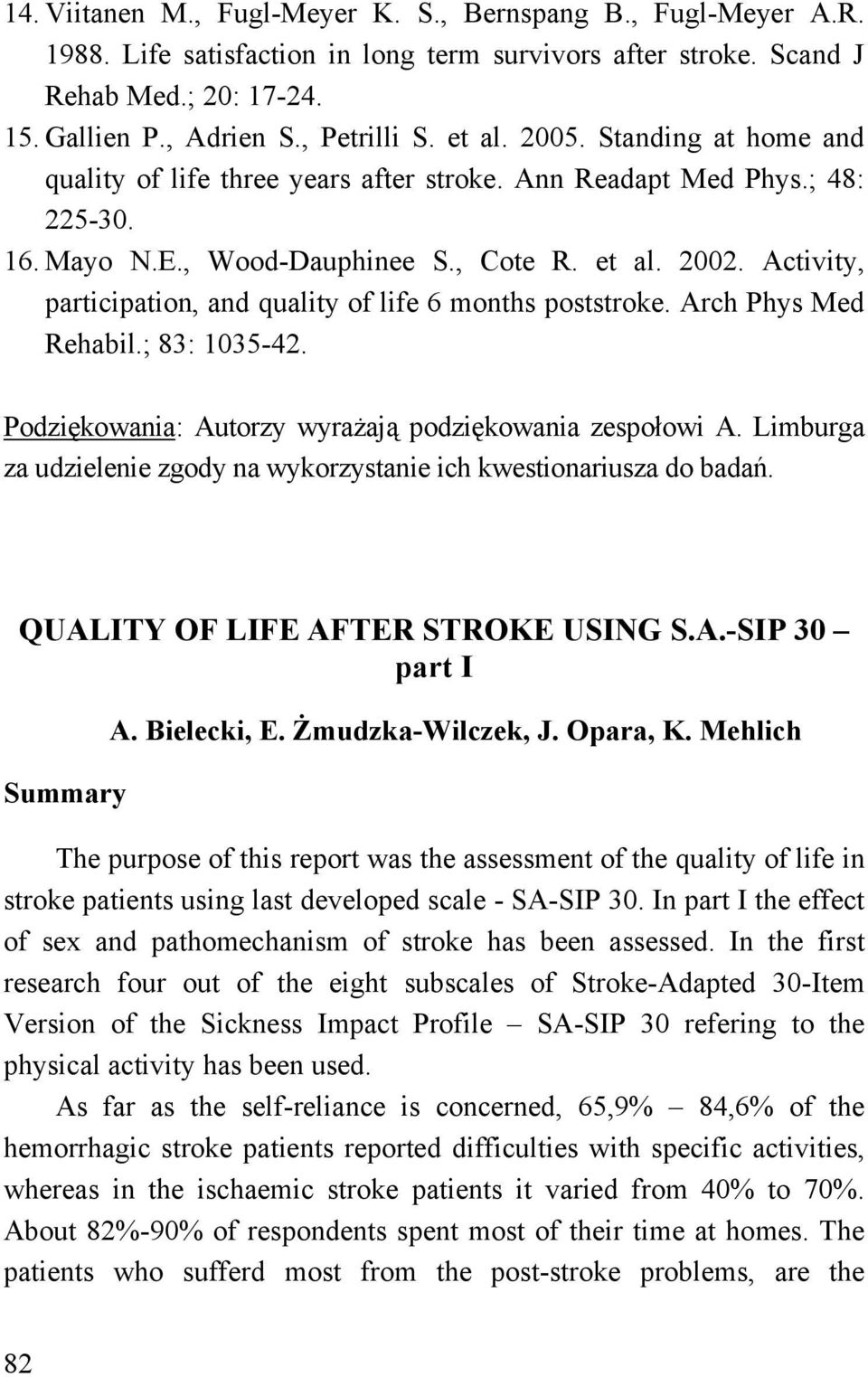 Activity, participation, and quality of life 6 months poststroke. Arch Phys Med Rehabil.; 83: 1035-42. Podziękowania: Autorzy wyrażają podziękowania zespołowi A.