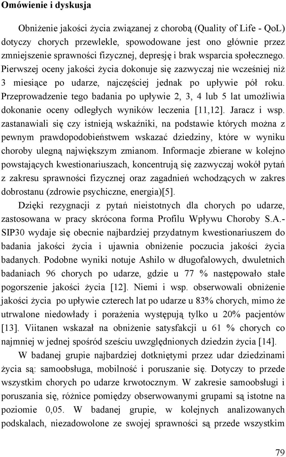 Przeprowadzenie tego badania po upływie 2, 3, 4 lub 5 lat umożliwia dokonanie oceny odległych wyników leczenia [11,12]. Jaracz i wsp.