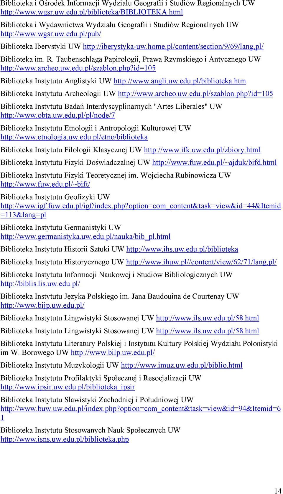 pl/content/section/9/69/lang,pl/ Biblioteka im. R. Taubenschlaga Papirologii, Prawa Rzymskiego i Antycznego UW http://www.archeo.uw.edu.pl/szablon.php?
