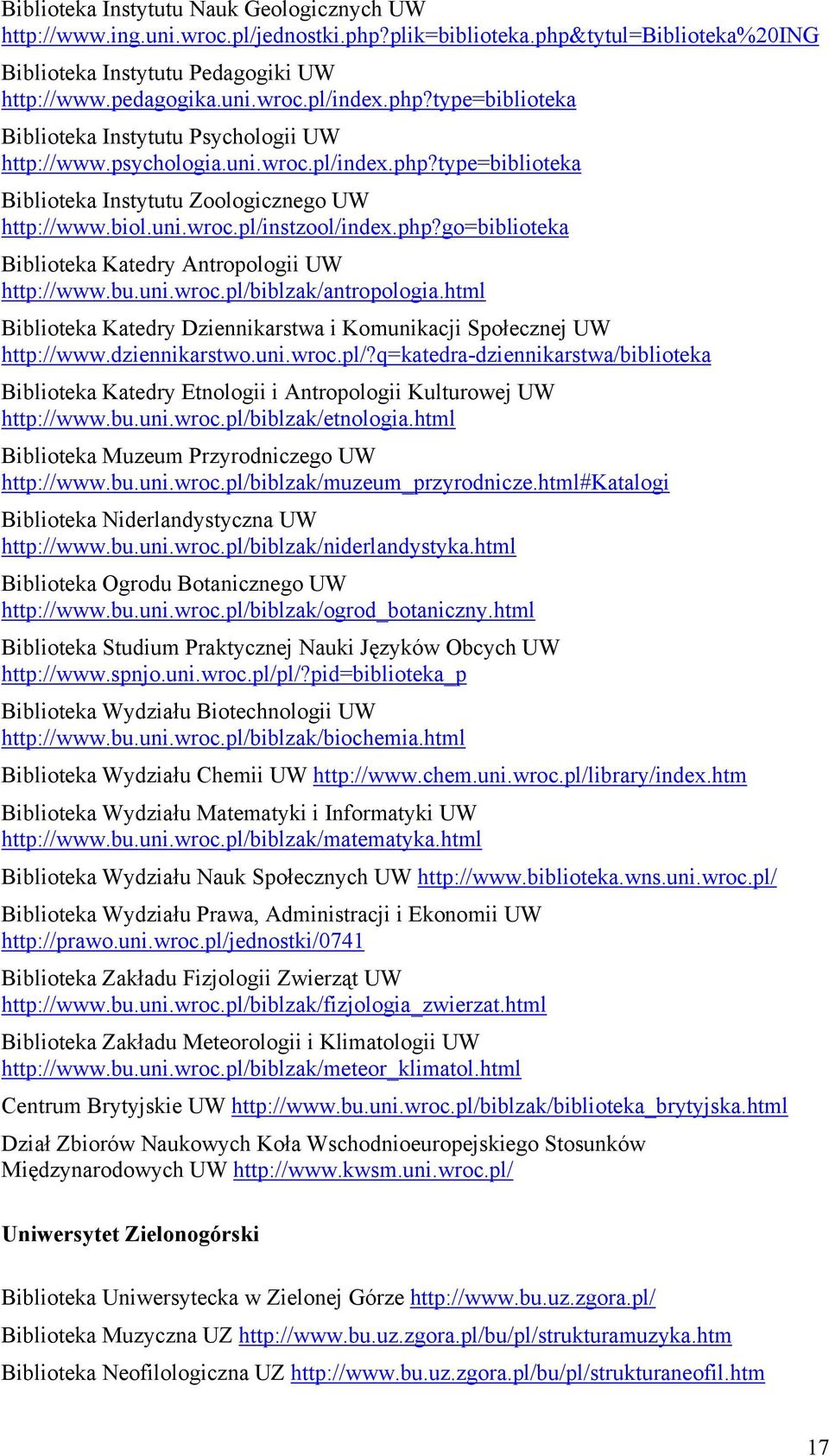 php?go=biblioteka Biblioteka Katedry Antropologii UW http://www.bu.uni.wroc.pl/biblzak/antropologia.html Biblioteka Katedry Dziennikarstwa i Komunikacji Społecznej UW http://www.dziennikarstwo.uni.wroc.pl/?q=katedra-dziennikarstwa/biblioteka Biblioteka Katedry Etnologii i Antropologii Kulturowej UW http://www.