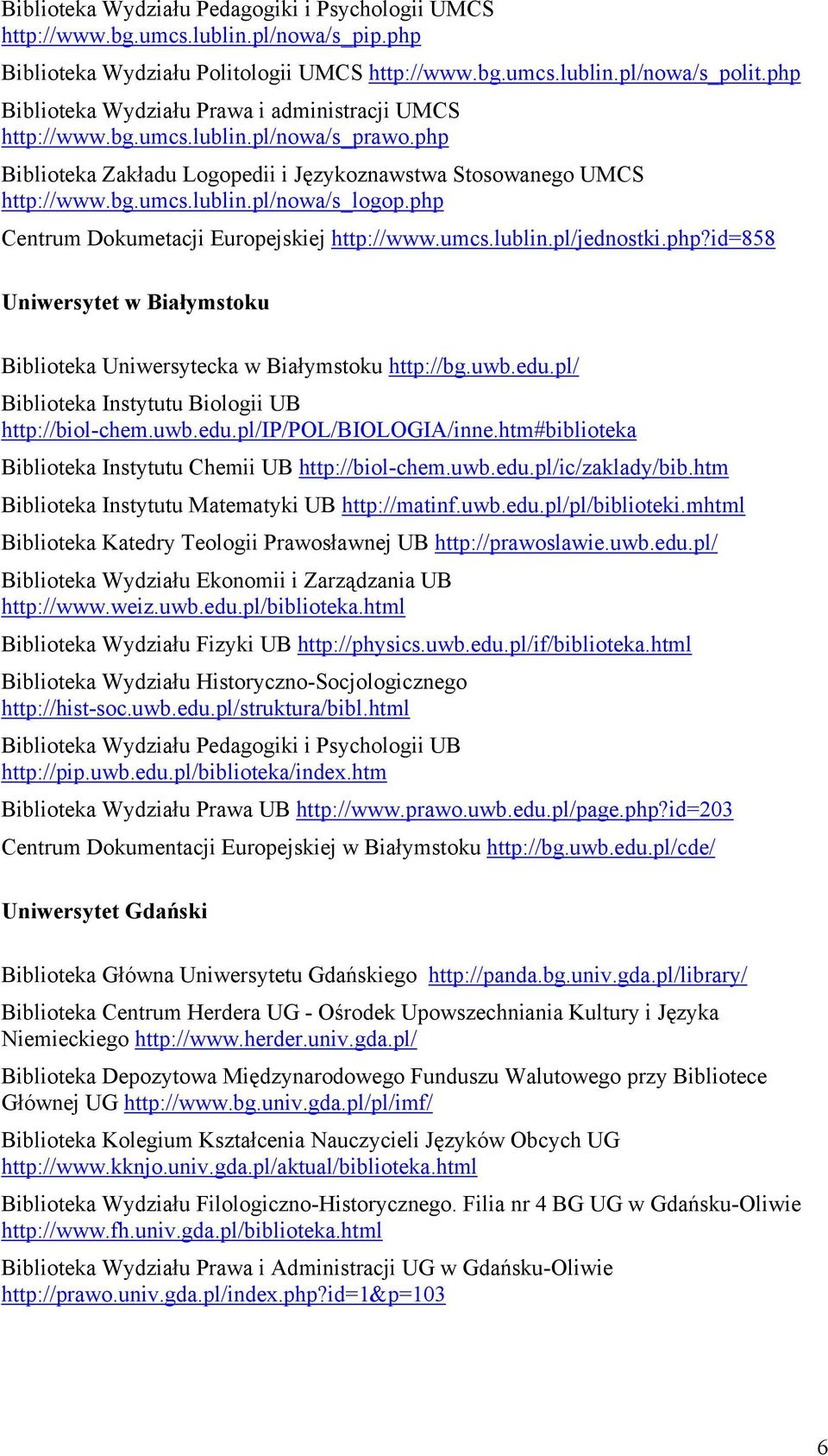 php Centrum Dokumetacji Europejskiej http://www.umcs.lublin.pl/jednostki.php?id=858 Uniwersytet w Białymstoku Biblioteka Uniwersytecka w Białymstoku http://bg.uwb.edu.