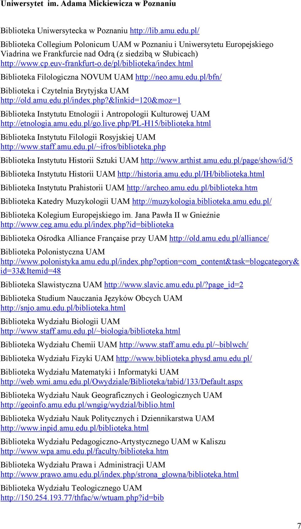 html Biblioteka Filologiczna NOVUM UAM http://neo.amu.edu.pl/bfn/ Biblioteka i Czytelnia Brytyjska UAM http://old.amu.edu.pl/index.php?