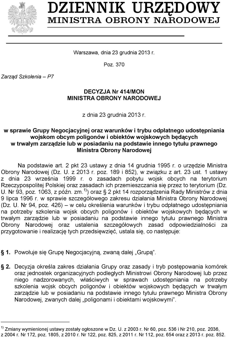 prawnego Ministra Obrony Narodowej Na podstawie art. 2 pkt 23 ustawy z dnia 14 grudnia 1995 r. o urzędzie Ministra Obrony Narodowej (Dz. U. z 2013 r. poz. 189 i 852), w związku z art. 23 ust. 1 ustawy z dnia 23 września 1999 r.