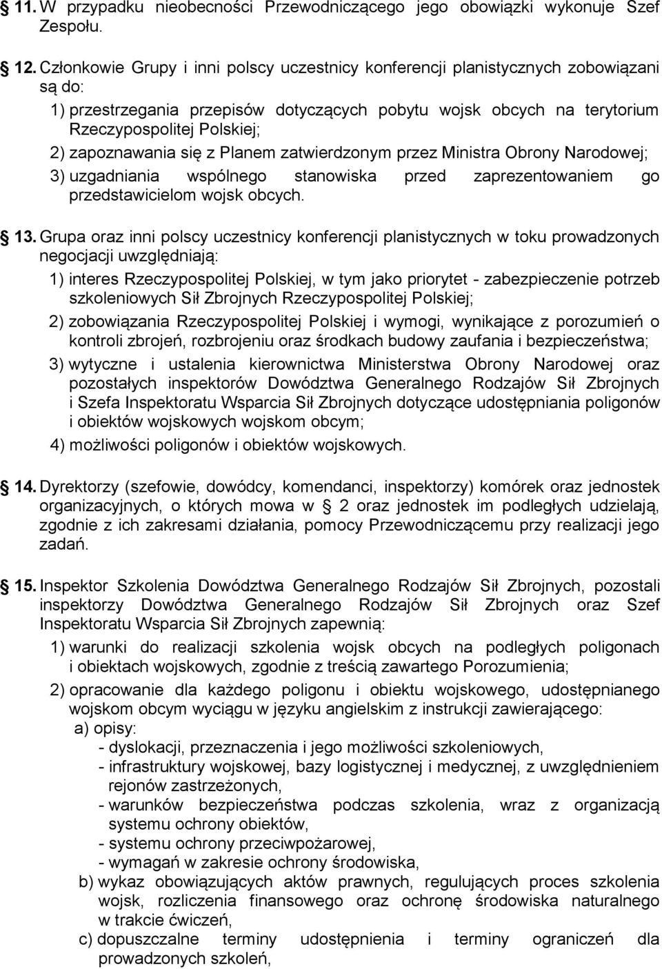 zapoznawania się z Planem zatwierdzonym przez Ministra Obrony Narodowej; 3) uzgadniania wspólnego stanowiska przed zaprezentowaniem go przedstawicielom wojsk obcych. 13.