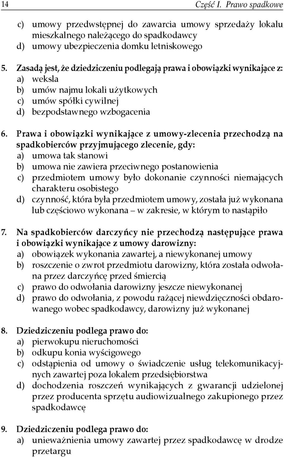 Prawa i obowiązki wynikające z umowy-zlecenia przechodzą na spadkobierców przyjmującego zlecenie, gdy: a) umowa tak stanowi b) umowa nie zawiera przeciwnego postanowienia c) przedmiotem umowy było