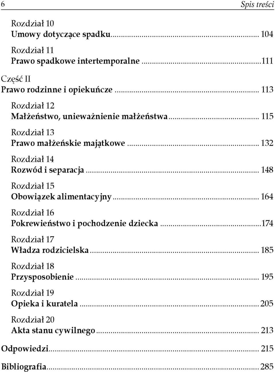 .. 148 Rozdział 15 Obowiązek alimentacyjny... 164 Rozdział 16 Pokrewieństwo i pochodzenie dziecka...174 Rozdział 17 Władza rodzicielska.