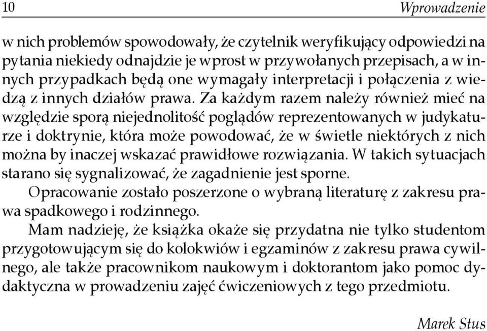 Za każdym razem należy również mieć na względzie sporą niejednolitość poglądów reprezentowanych w judykaturze i doktrynie, która może powodować, że w świetle niektórych z nich można by inaczej