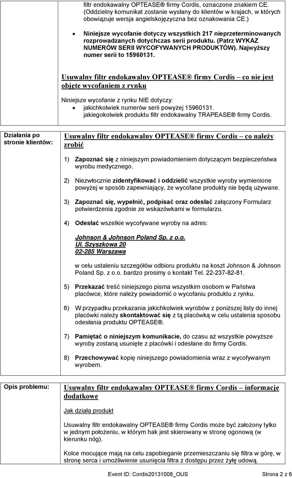 Usuwalny filtr endokawalny OPTEASE firmy Cordis co nie jest objęte wycofaniem z rynku Niniejsze wycofanie z rynku NIE dotyczy: jakichkolwiek numerów serii powyżej 15960131.