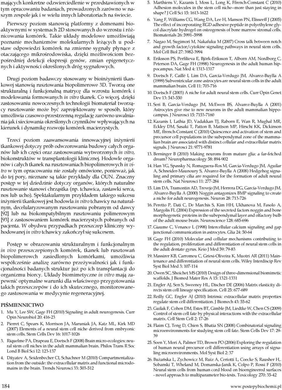 Takie układy modelowe umożliwiają poznanie mechanizmów molekularnych leżących u podstaw odpowiedzi komórek na zmienne sygnały płynące z otaczającego mikrośrodowiska, dzięki możliwościom bezpośredniej