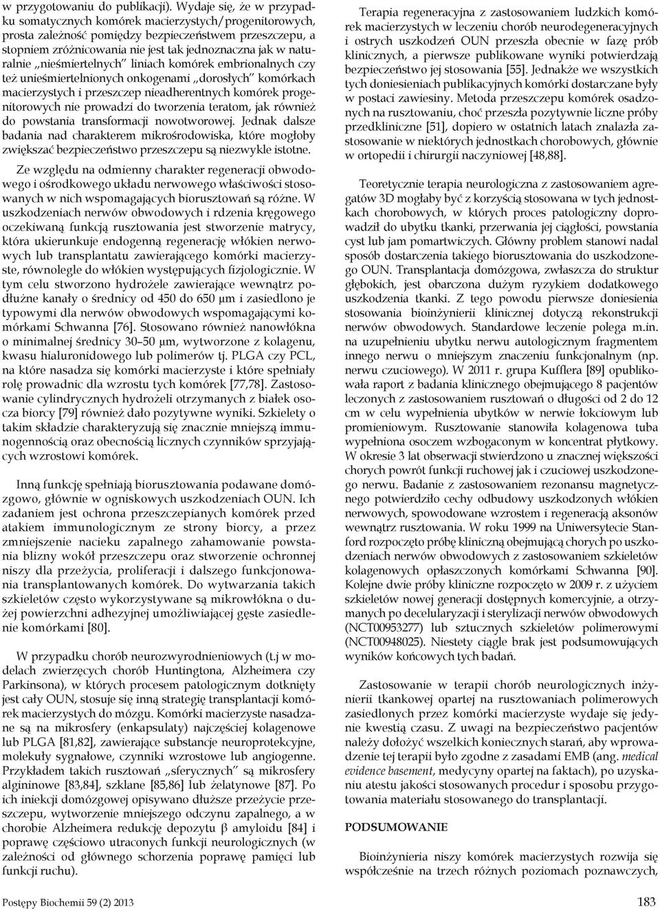 naturalnie nieśmiertelnych liniach komórek embrionalnych czy też unieśmiertelnionych onkogenami dorosłych komórkach macierzystych i przeszczep nieadherentnych komórek progenitorowych nie prowadzi do