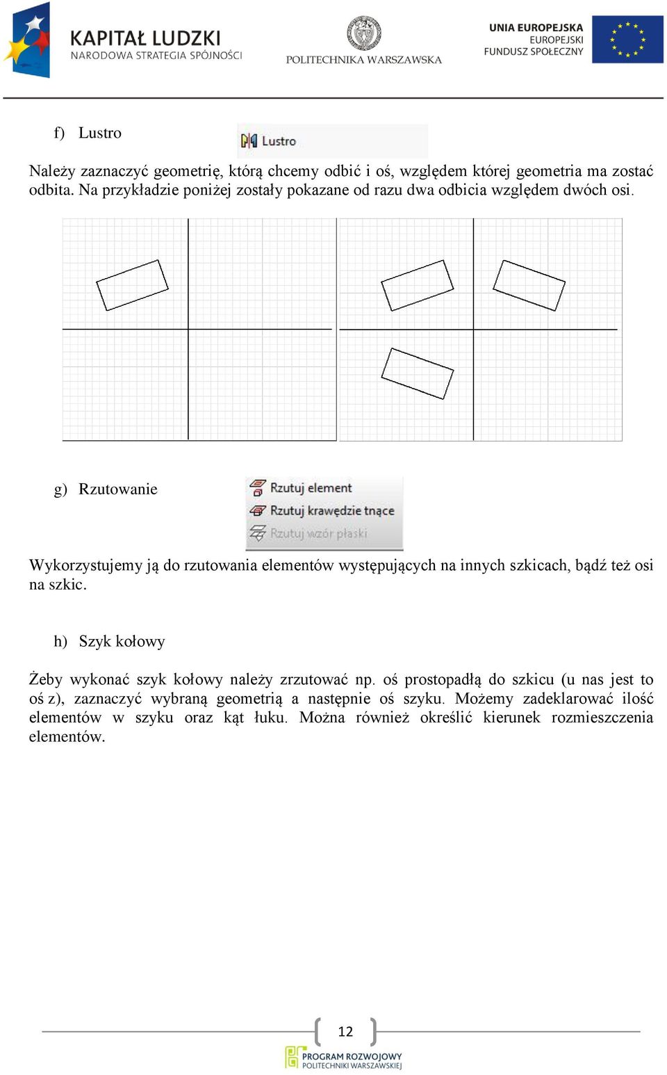 g) Rzutowanie Wykorzystujemy ją do rzutowania elementów występujących na innych szkicach, bądź też osi na szkic.