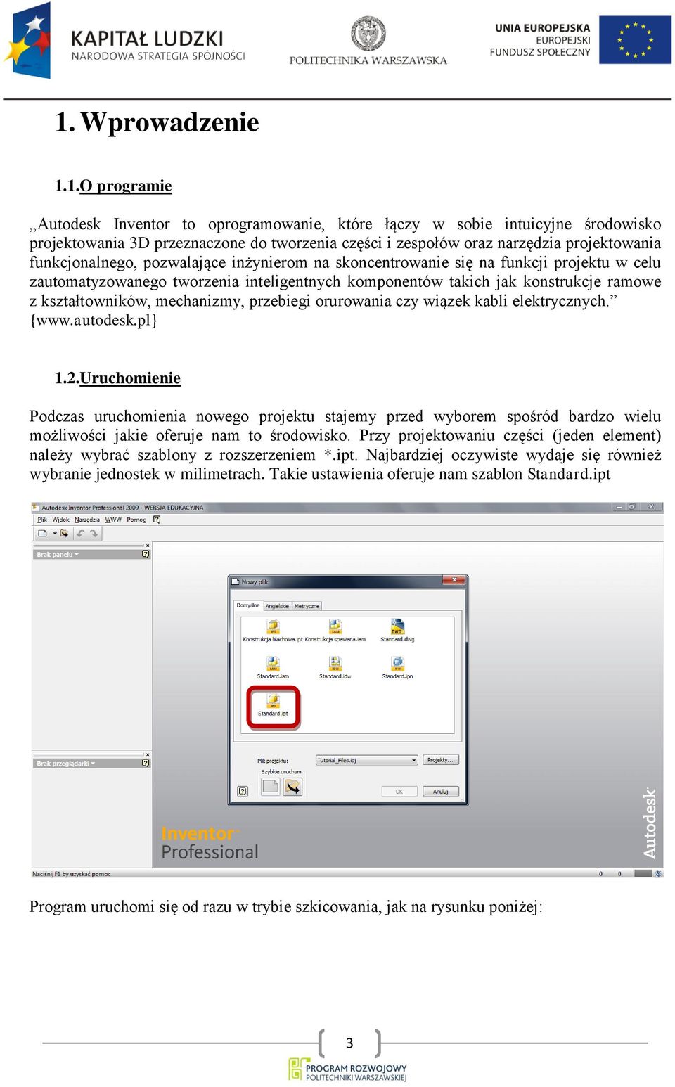 kształtowników, mechanizmy, przebiegi orurowania czy wiązek kabli elektrycznych. {www.autodesk.pl} 1.2.