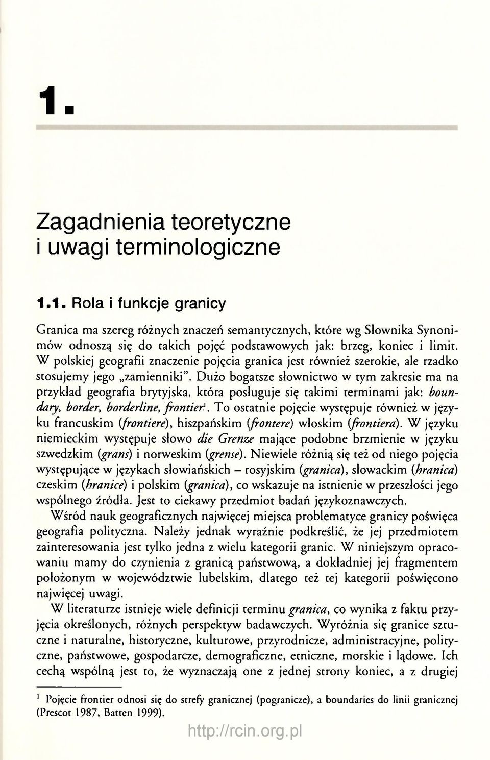 Dużo bogatsze słownictwo w tym zakresie ma na przykład geografia brytyjska, która posługuje się takimi terminami jak: boundary, border, borderline, frontier 1.