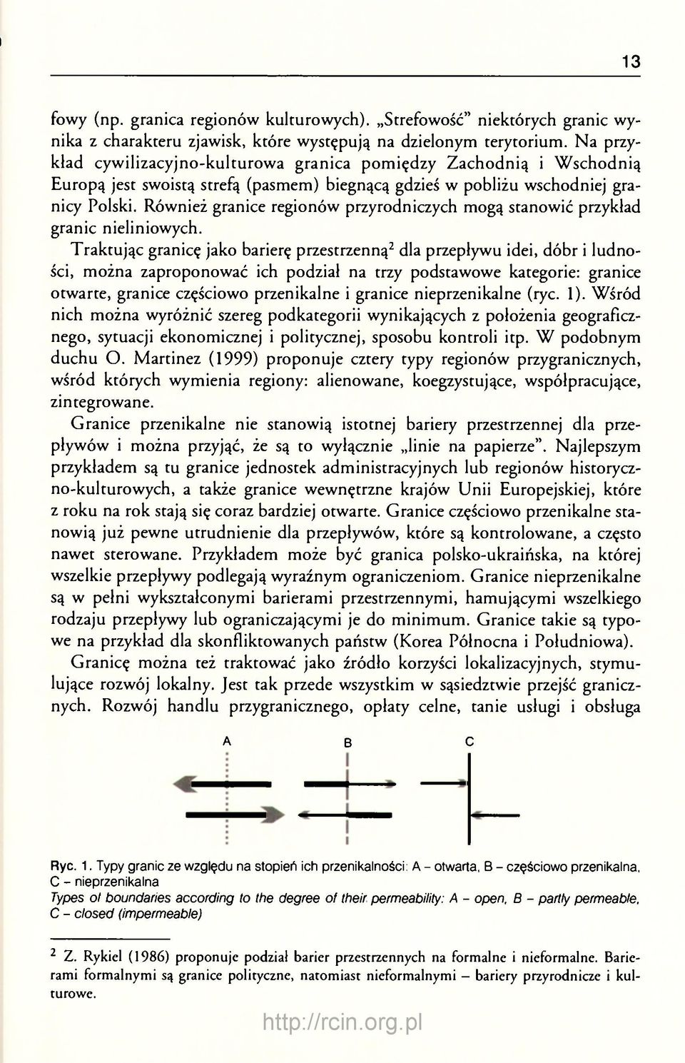 Również granice regionów przyrodniczych mogą stanowić przykład granic nieliniowych.