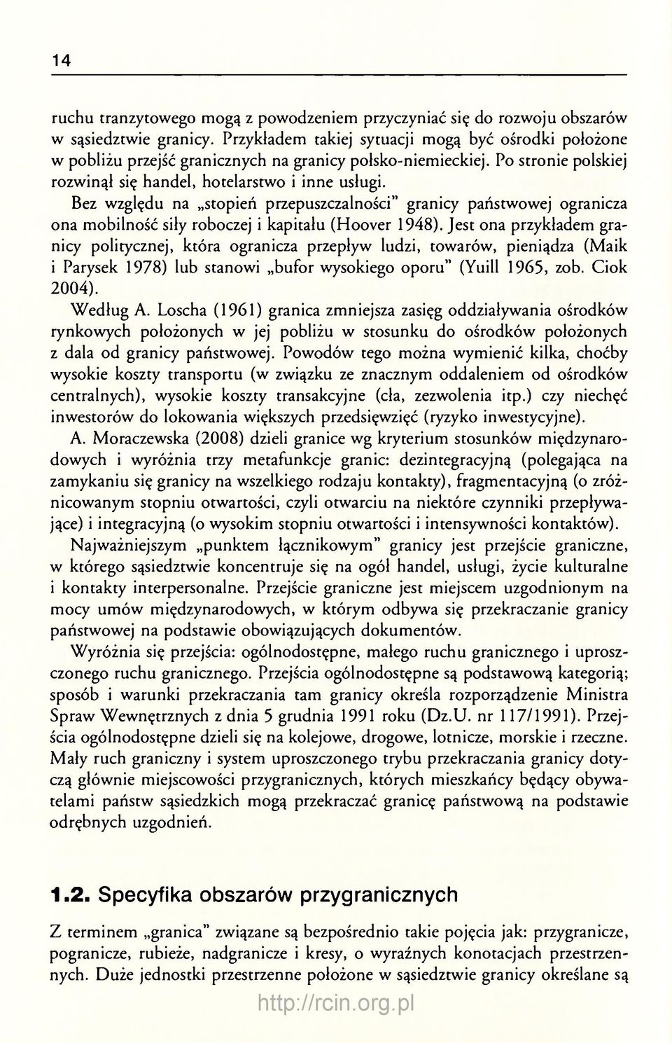 Bez względu na stopień przepuszczalności" granicy państwowej ogranicza ona mobilność siły roboczej i kapitału (Hoover 1948).