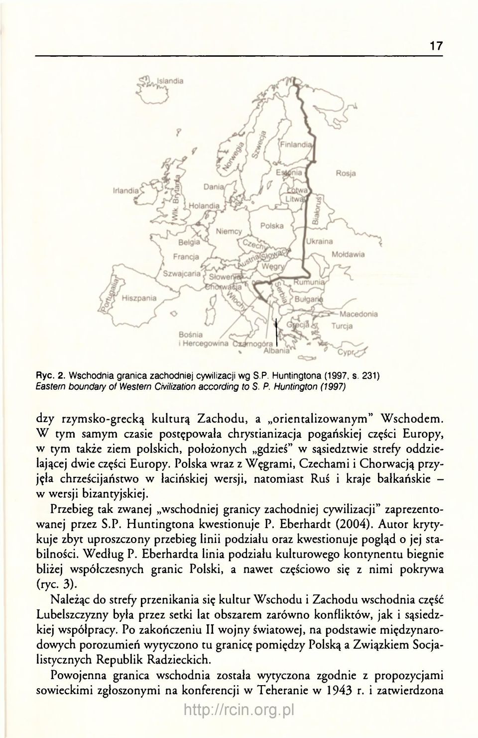 W tym samym czasie postępowała chrystianizacja pogańskiej części Europy, w tym także ziem polskich, położonych gdzieś" w sąsiedztwie strefy oddzielającej dwie części Europy.