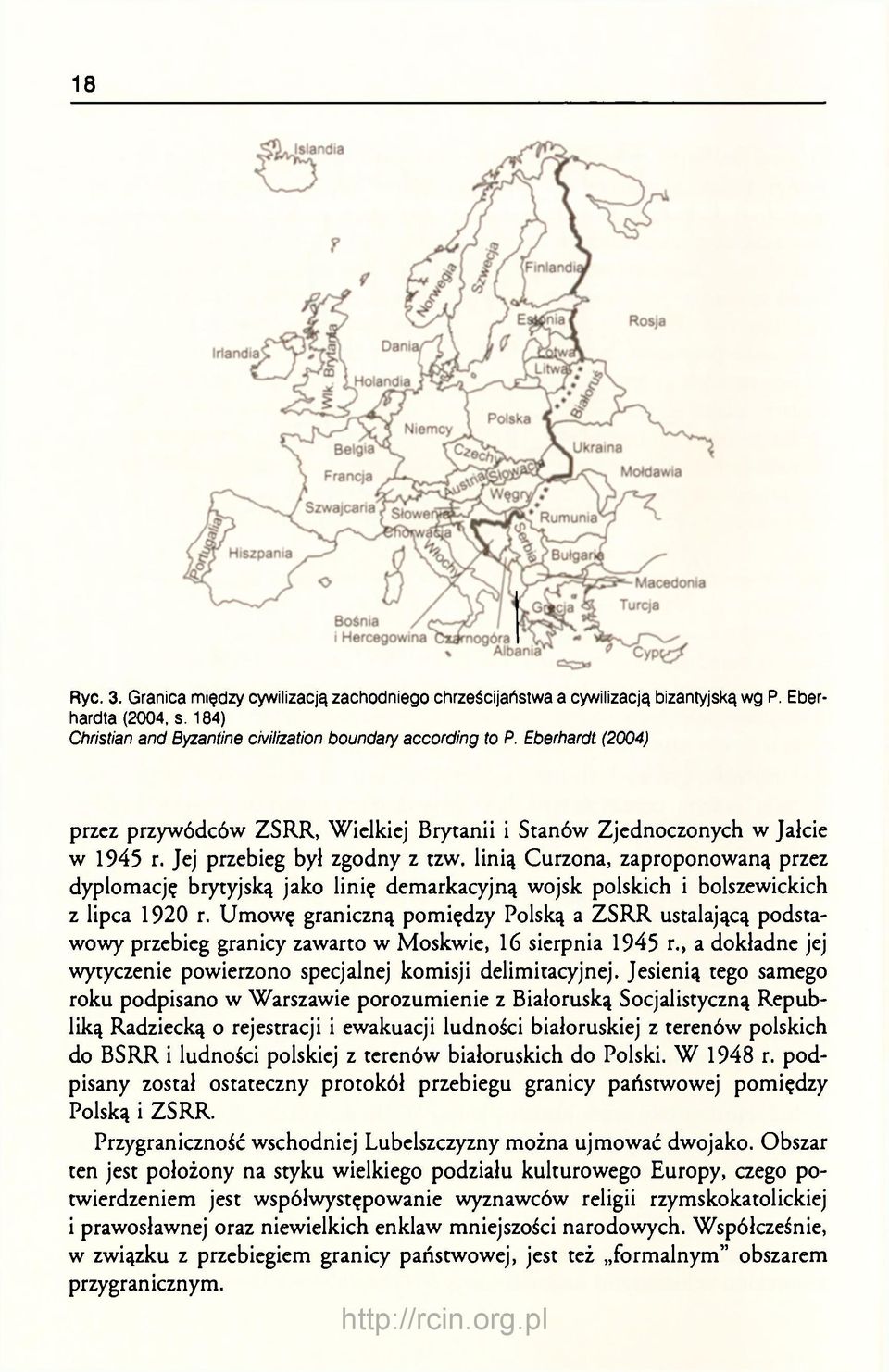 linią Curzona, zaproponowaną przez dyplomację brytyjską jako linię demarkacyjną wojsk polskich i bolszewickich z lipca 1920 r.