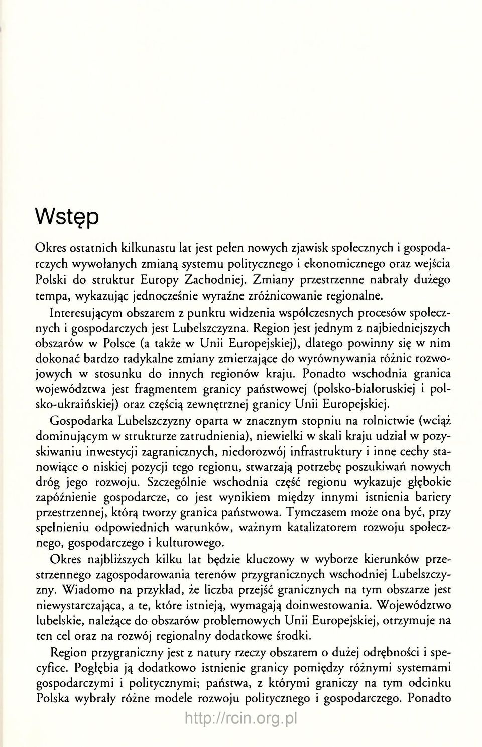 Interesującym obszarem z punktu widzenia współczesnych procesów społecznych i gospodarczych jest Lubelszczyzna.